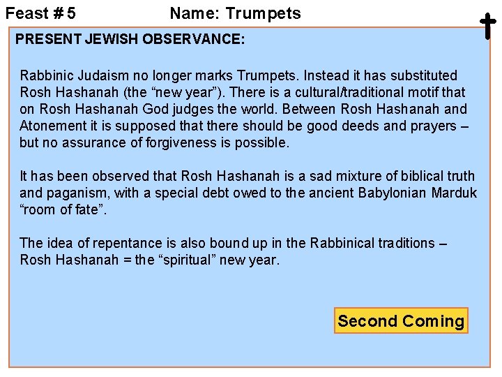 Feast # 5 t Name: Trumpets PRESENT JEWISH OBSERVANCE: Rabbinic Judaism no longer marks