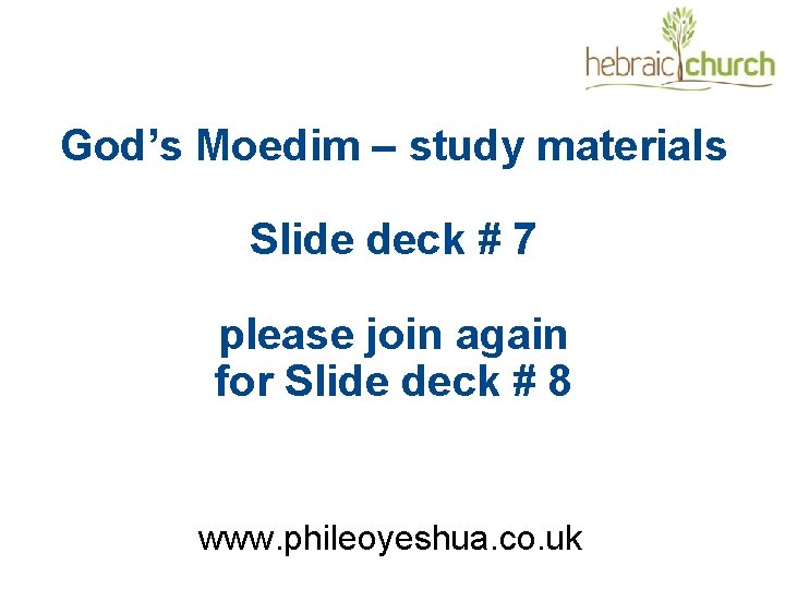 God’s Moedim – study materials Slide deck # 7 please join again for Slide