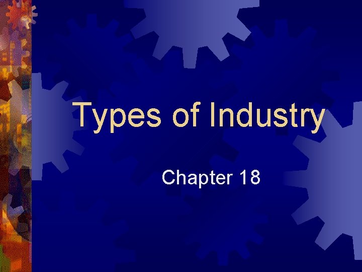 Types of Industry Chapter 18 