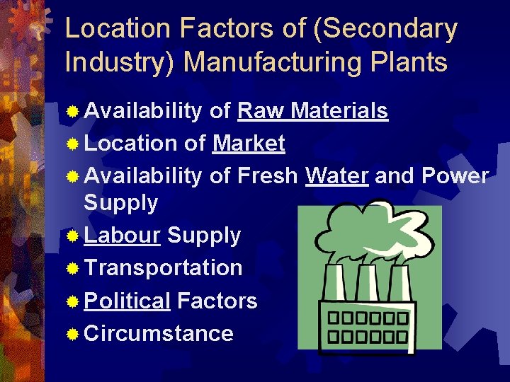 Location Factors of (Secondary Industry) Manufacturing Plants ® Availability of Raw Materials ® Location