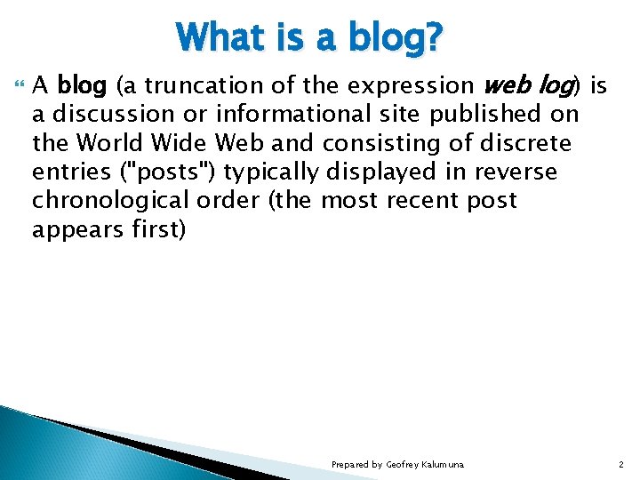 What is a blog? A blog (a truncation of the expression web log) is