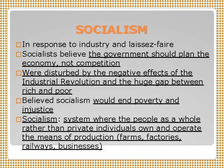 SOCIALISM � In response to industry and laissez-faire � Socialists believe the government should