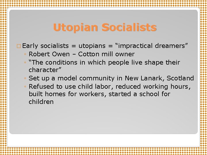 Utopian Socialists � Early ◦ ◦ socialists = utopians = “impractical dreamers” Robert Owen