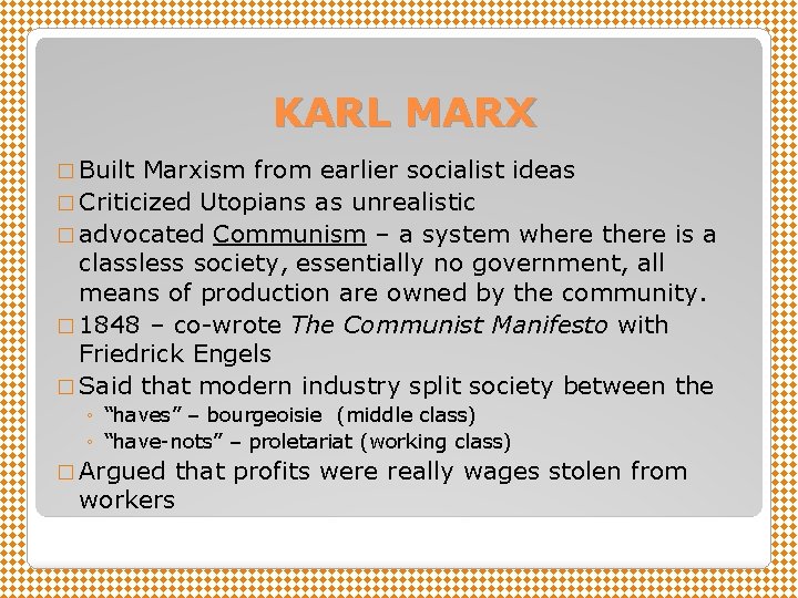 KARL MARX � Built Marxism from earlier socialist ideas � Criticized Utopians as unrealistic