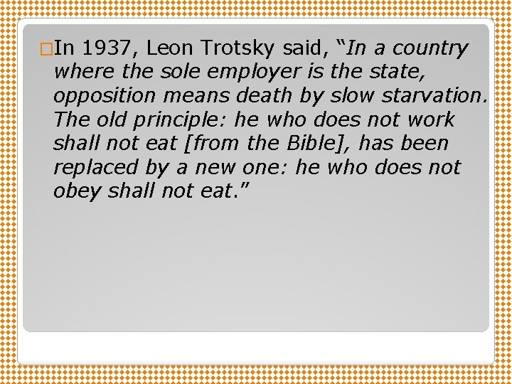 �In 1937, Leon Trotsky said, “In a country where the sole employer is the
