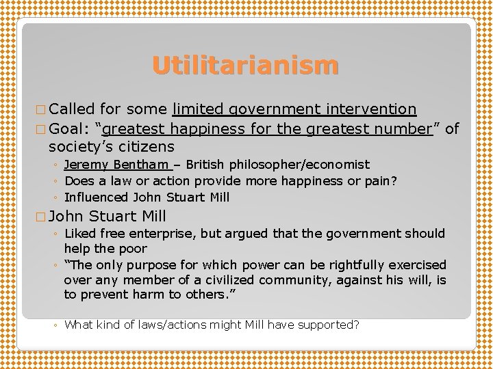 Utilitarianism � Called for some limited government intervention � Goal: “greatest happiness for the