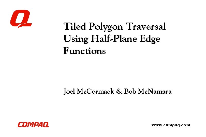 Tiled Polygon Traversal Using Half-Plane Edge Functions Joel Mc. Cormack & Bob Mc. Namara Tiled Polygon Traversal Using Half-Plane Edge Functions Joel Mc. Cormack & Bob Mc. Namara