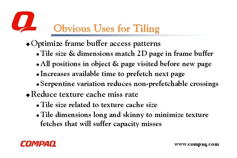 Obvious Uses for Tiling u Optimize frame buffer access patterns Tile size & dimensions Obvious Uses for Tiling u Optimize frame buffer access patterns Tile size & dimensions