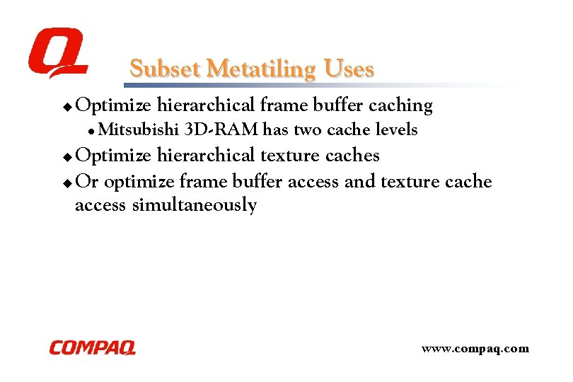 Subset Metatiling Uses u Optimize hierarchical frame buffer caching l Mitsubishi 3 D-RAM has Subset Metatiling Uses u Optimize hierarchical frame buffer caching l Mitsubishi 3 D-RAM has