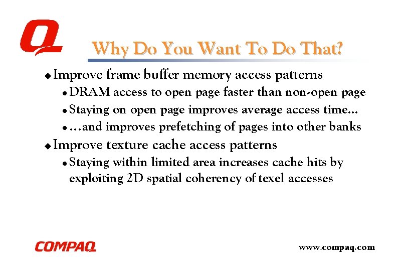 Why Do You Want To Do That? u Improve frame buffer memory access patterns Why Do You Want To Do That? u Improve frame buffer memory access patterns