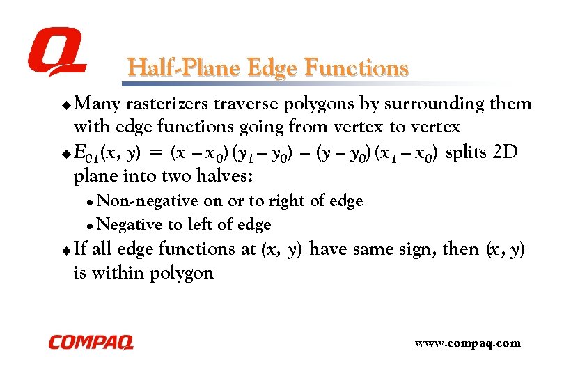 Half-Plane Edge Functions Many rasterizers traverse polygons by surrounding them with edge functions going Half-Plane Edge Functions Many rasterizers traverse polygons by surrounding them with edge functions going