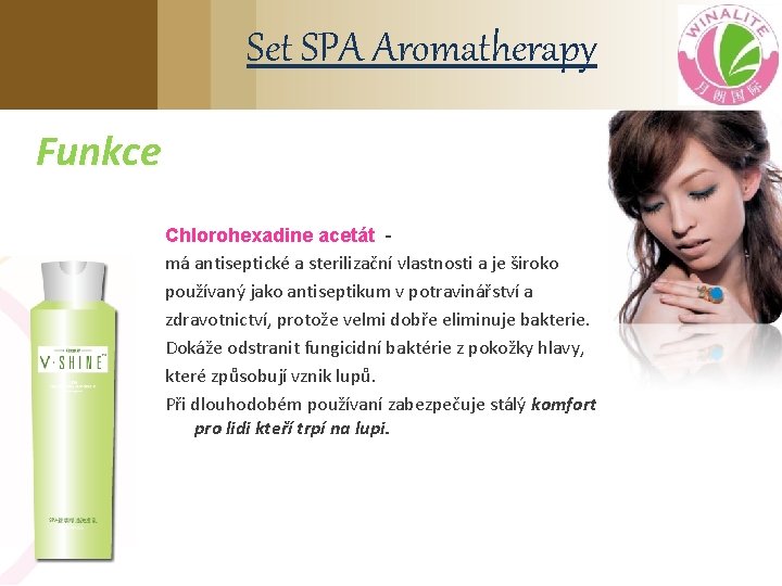 Set SPA Aromatherapy Funkce Chlorohexadine acetát má antiseptické a sterilizační vlastnosti a je široko