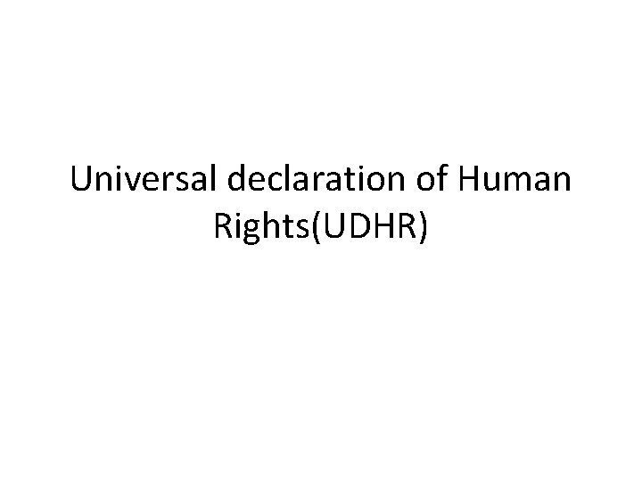 Universal declaration of Human Rights(UDHR) 