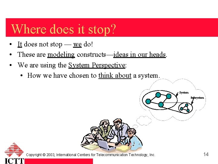 Where does it stop? • It does not stop — we do! • These