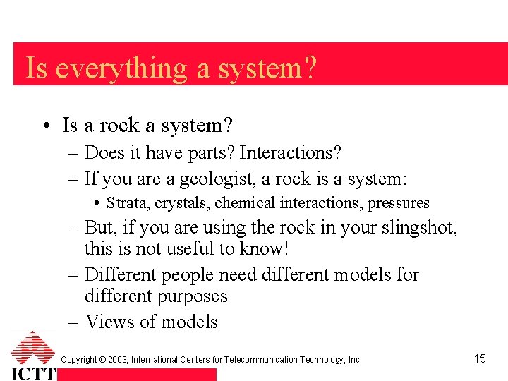 Is everything a system? • Is a rock a system? – Does it have