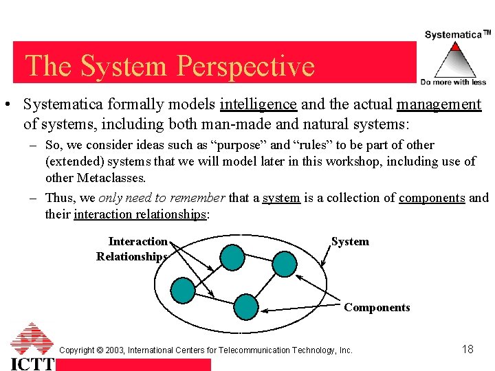 The System Perspective • Systematica formally models intelligence and the actual management of systems,