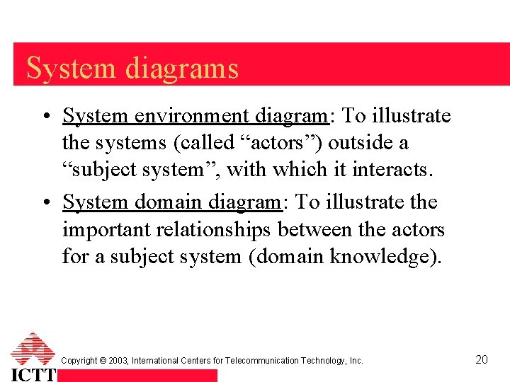 System diagrams • System environment diagram: To illustrate the systems (called “actors”) outside a