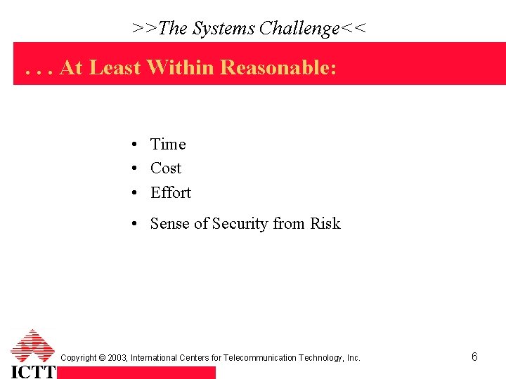 >>The Systems Challenge<< . . . At Least Within Reasonable: • Time • Cost