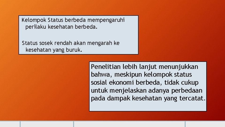 Kelompok Status berbeda mempengaruhi perilaku kesehatan berbeda. Status sosek rendah akan mengarah ke kesehatan