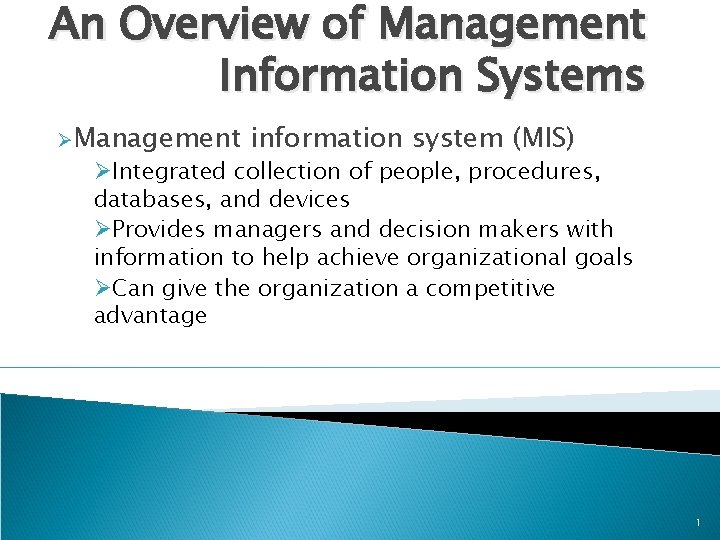 An Overview of Management Information Systems ØManagement information system (MIS) ØIntegrated collection of people,