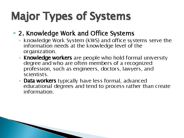 Major Types of Systems 2. Knowledge Work and Office Systems ◦ Knowledge Work System