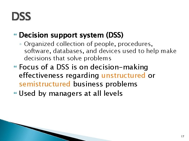 DSS Decision support system (DSS) ◦ Organized collection of people, procedures, software, databases, and