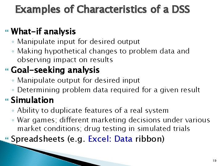 Examples of Characteristics of a DSS What-if analysis ◦ Manipulate input for desired output