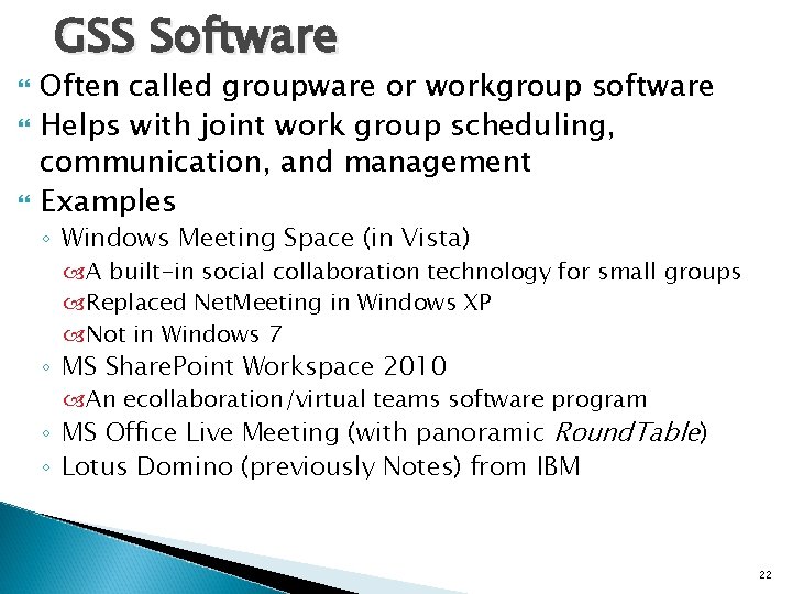 GSS Software Often called groupware or workgroup software Helps with joint work group scheduling,