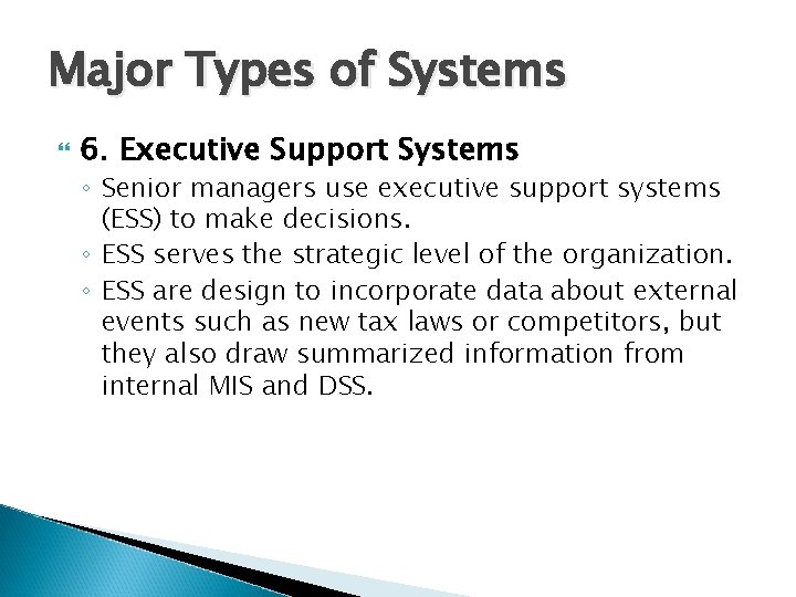 Major Types of Systems 6. Executive Support Systems ◦ Senior managers use executive support