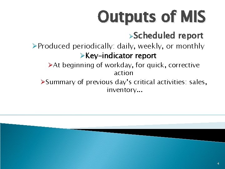 Outputs of MIS ØScheduled report ØProduced periodically: daily, weekly, or monthly ØKey-indicator report ØAt