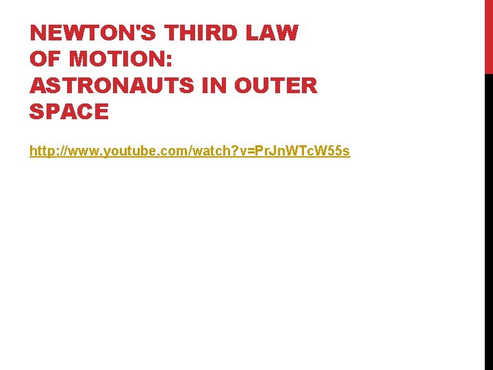 NEWTON'S THIRD LAW OF MOTION: ASTRONAUTS IN OUTER SPACE http: //www. youtube. com/watch? v=Pr.