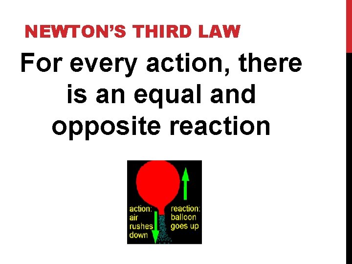 NEWTON’S THIRD LAW For every action, there is an equal and opposite reaction 