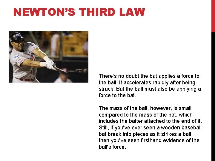 NEWTON’S THIRD LAW There's no doubt the bat applies a force to the ball: