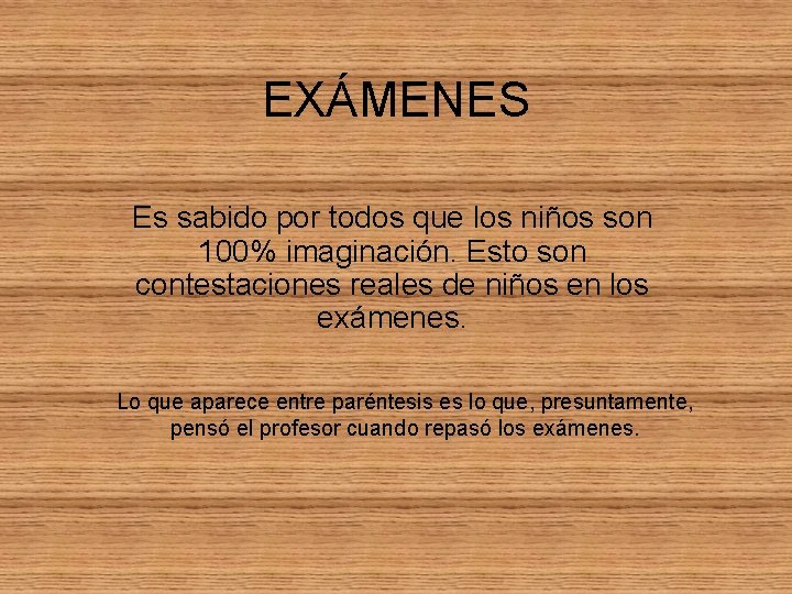 EXÁMENES Es sabido por todos que los niños son 100% imaginación. Esto son contestaciones