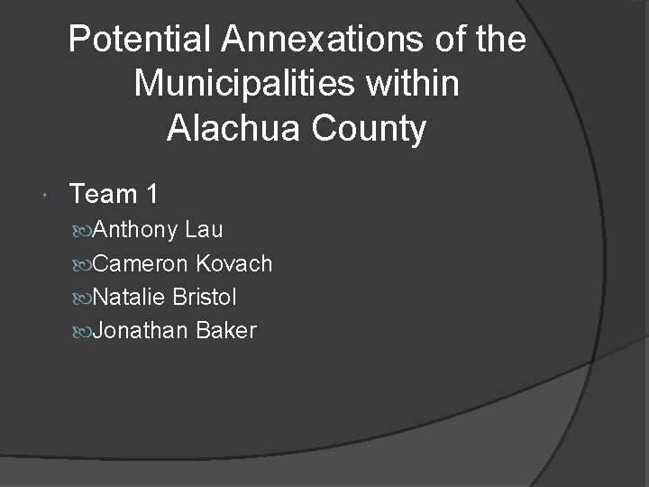 Potential Annexations of the Municipalities within Alachua County Team 1 Anthony Lau Cameron Kovach