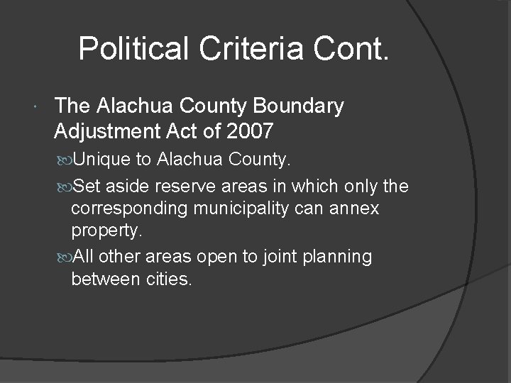 Political Criteria Cont. The Alachua County Boundary Adjustment Act of 2007 Unique to Alachua
