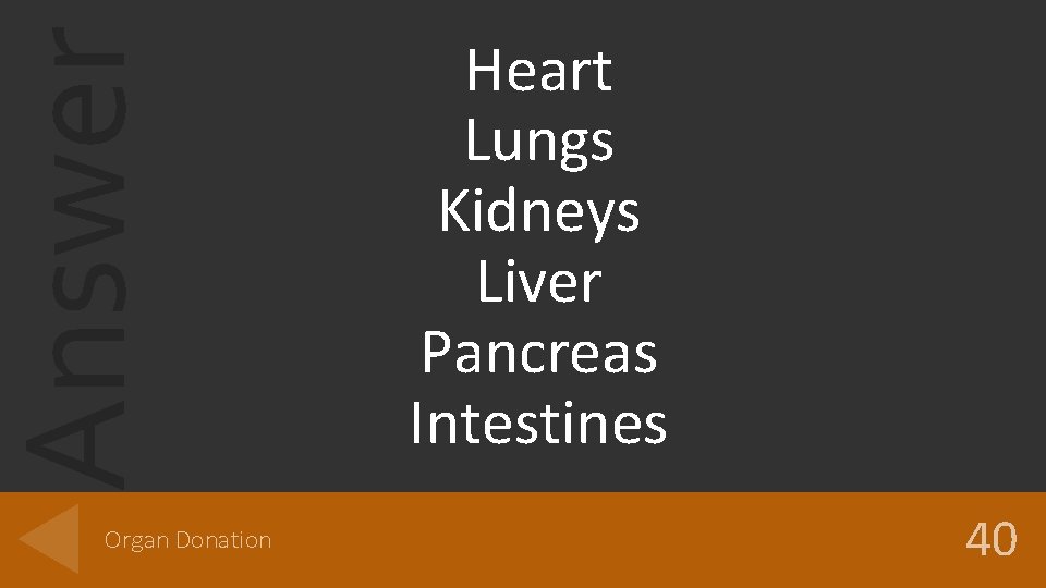 Answer Organ Donation Heart Lungs Kidneys Liver Pancreas Intestines 40 