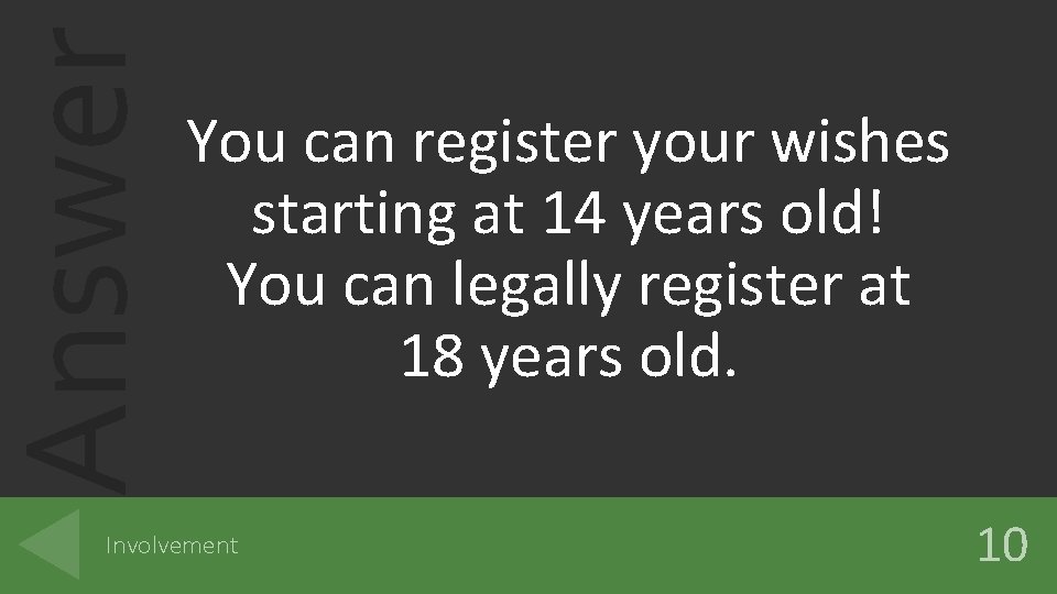 Answer You can register your wishes starting at 14 years old! You can legally