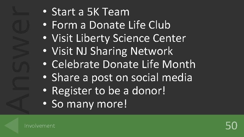 Answer • • Start a 5 K Team Form a Donate Life Club Visit