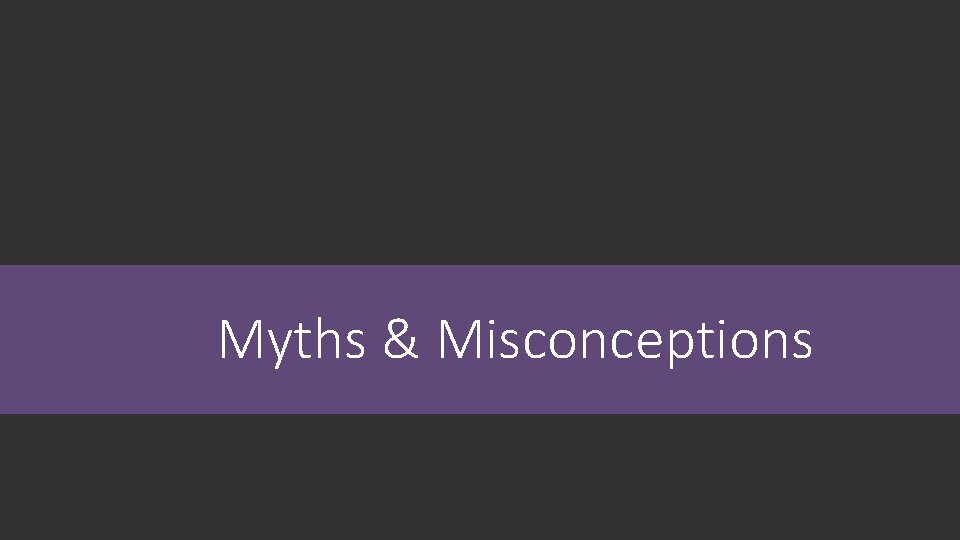 Myths & Misconceptions 