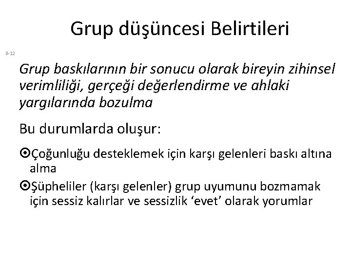 Grup düşüncesi Belirtileri 8 -12 Grup baskılarının bir sonucu olarak bireyin zihinsel verimliliği, gerçeği