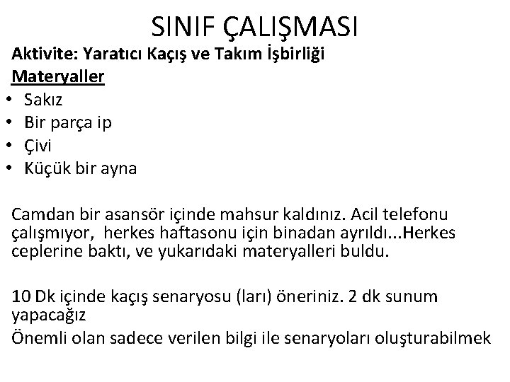 SINIF ÇALIŞMASI Aktivite: Yaratıcı Kaçış ve Takım İşbirliği Materyaller • Sakız • Bir parça