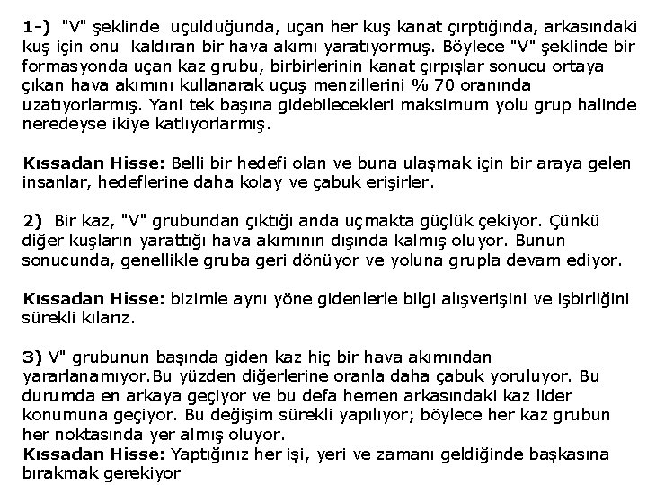 1 -) "V" şeklinde uçulduğunda, uçan her kuş kanat çırptığında, arkasındaki kuş için onu