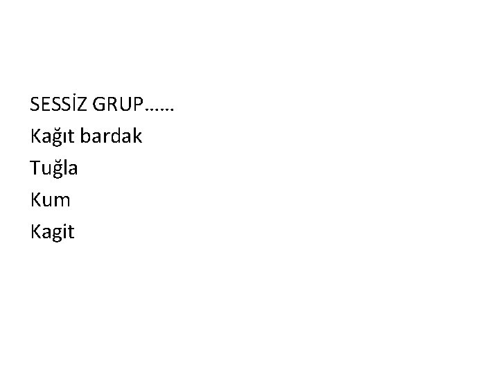 SESSİZ GRUP…… Kağıt bardak Tuğla Kum Kagit 