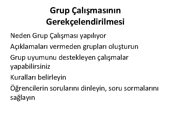 Grup Çalışmasının Gerekçelendirilmesi Neden Grup Çalışması yapılıyor Açıklamaları vermeden grupları oluşturun Grup uyumunu destekleyen