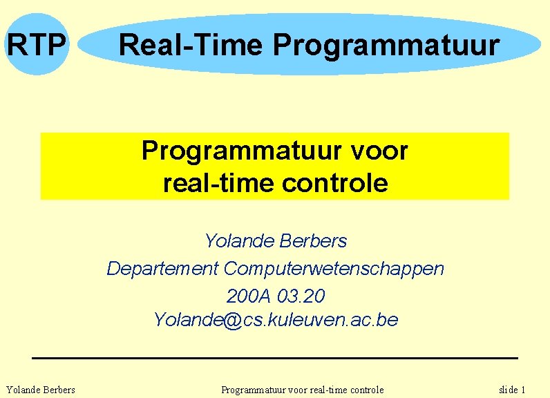 RTP Real-Time Programmatuur voor real-time controle Yolande Berbers Departement Computerwetenschappen 200 A 03. 20