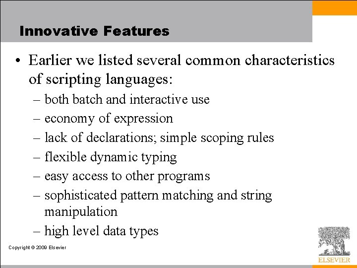 Innovative Features • Earlier we listed several common characteristics of scripting languages: – both