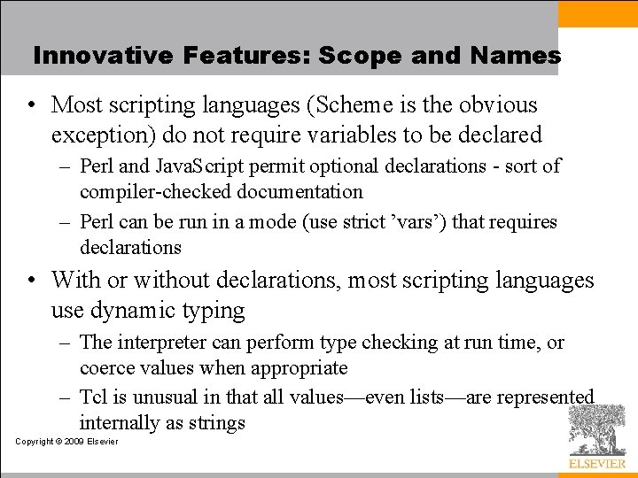 Innovative Features: Scope and Names • Most scripting languages (Scheme is the obvious exception)