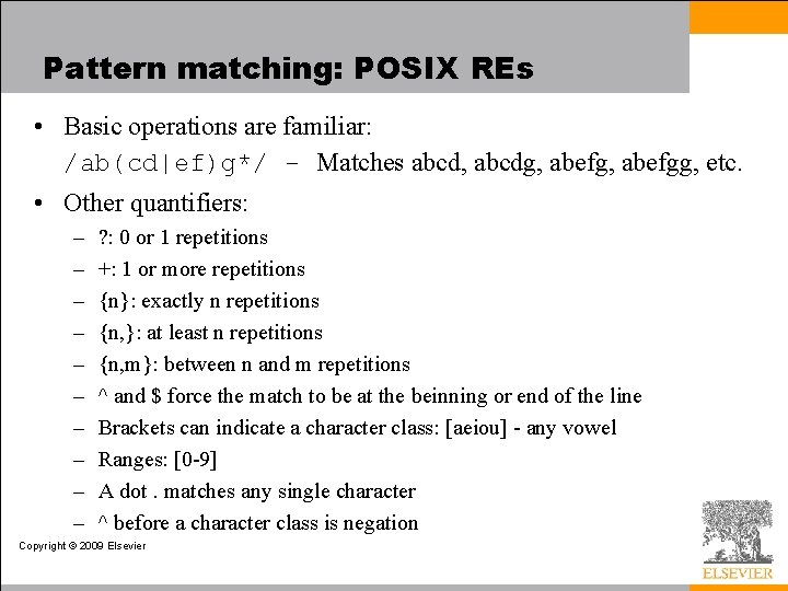 Pattern matching: POSIX REs • Basic operations are familiar: /ab(cd|ef)g*/ - Matches abcd, abcdg,