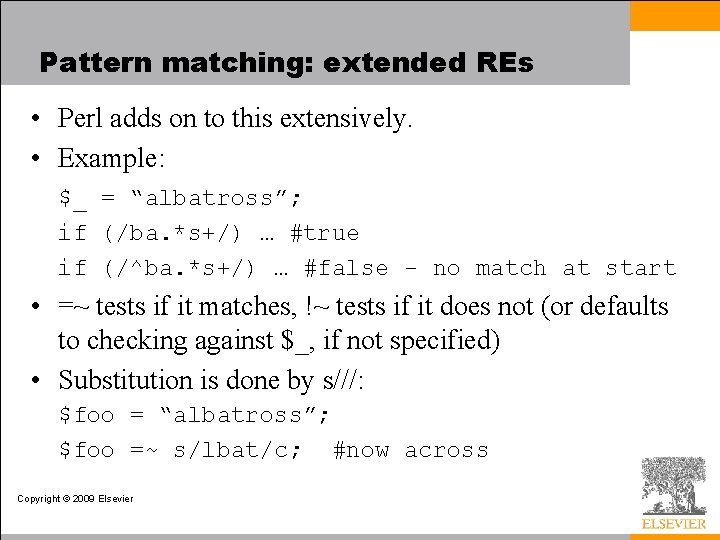 Pattern matching: extended REs • Perl adds on to this extensively. • Example: $_